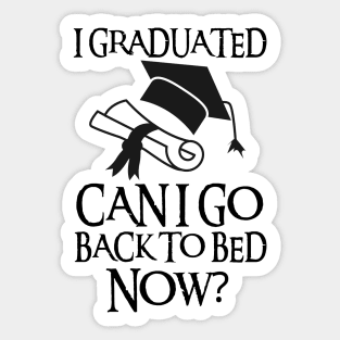 I Graduated Can I Go Back To Bed Now Sticker